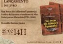 PPGSC Convida para lançamento do livro “Nas Rotas do Atlântico Equatorial: Tráfico de Escravos rizicultores da Alta-Guiné para o Maranhão (1770-1800)” de Reinaldo Barroso Júnior